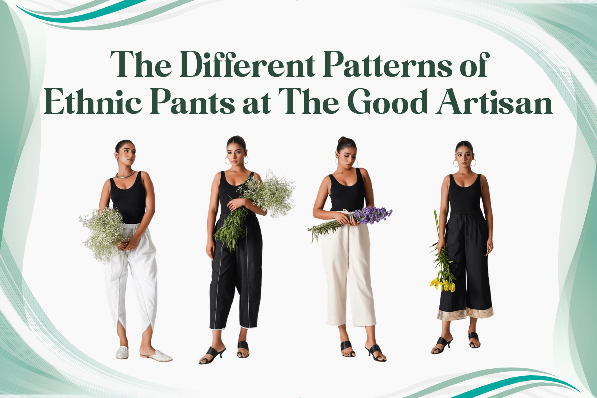The Different Patterns of Ethnic Pants at The Good Artisan
